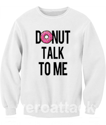Donut Talk To Me Unisex Sweatshirts