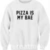 Pizza Is my Bae Unisex Sweatshirts