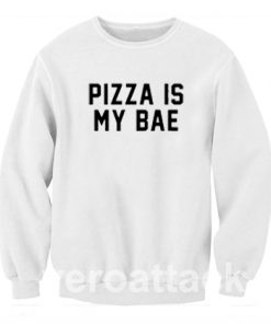 Pizza Is my Bae Unisex Sweatshirts