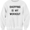 Shopping is My Workout Unisex Sweatshirts