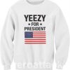 Yeezy For President 2 Unisex Sweatshirts