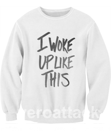 i woke up like this Unisex Sweatshirts