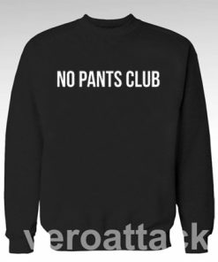 no pants club Unisex Sweatshirts