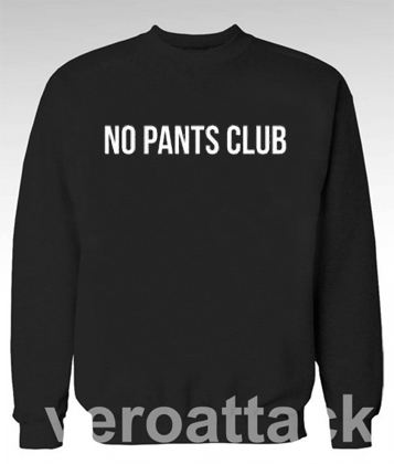 no pants club Unisex Sweatshirts