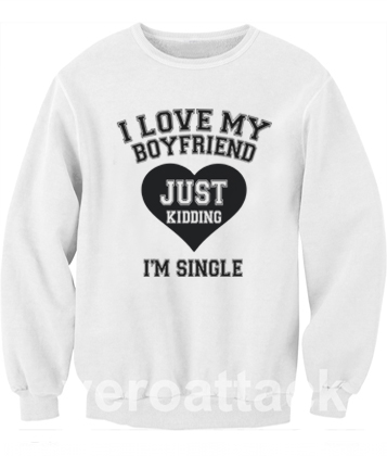 I love my boyfriend Unisex Sweatshirts