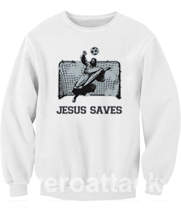 Jesus Saves funny Unisex Sweatshirts