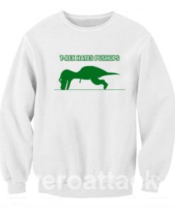 T-rex Hates Pushups Funny Unisex Sweatshirts