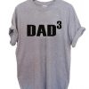 DAD 3 T Shirt Size S,M,L,XL,2XL,3XL