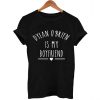 Dylan O'Brien is My Boyfriend T Shirt Size S,M,L,XL,2XL,3XL