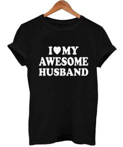 I Love My Awesome Husband T Shirt Size S,M,L,XL,2XL,3XL