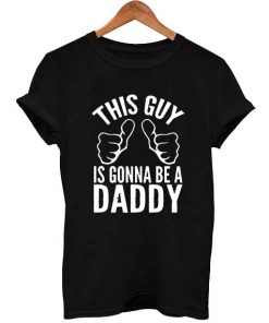This Guy Is Gonna Be A Daddy T Shirt Size S,M,L,XL,2XL,3XL