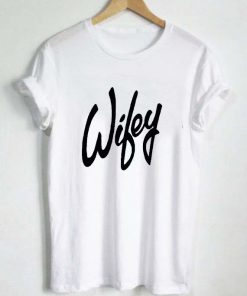 WIFEY T Shirt Size S,M,L,XL,2XL,3XL