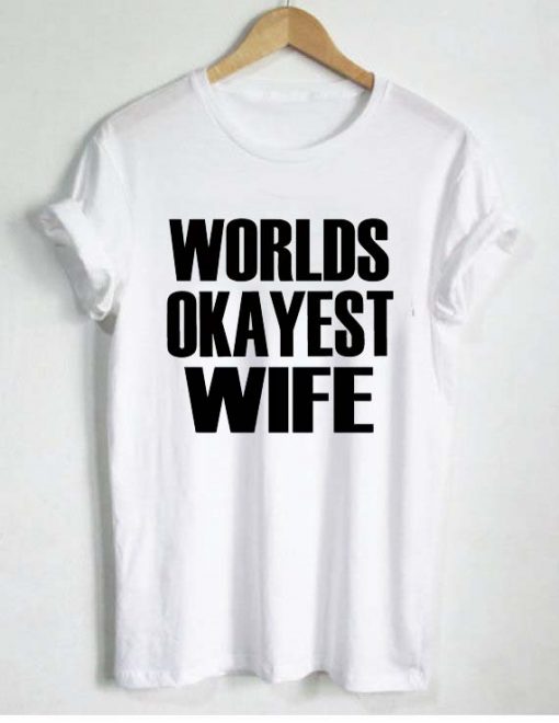 Worlds Okayest Wife T Shirt Size S,M,L,XL,2XL,3XL