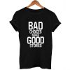bad choices make good stories T Shirt Size S,M,L,XL,2XL,3XL