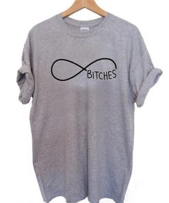 bitches infinity T Shirt Size S,M,L,XL,2XL,3XL