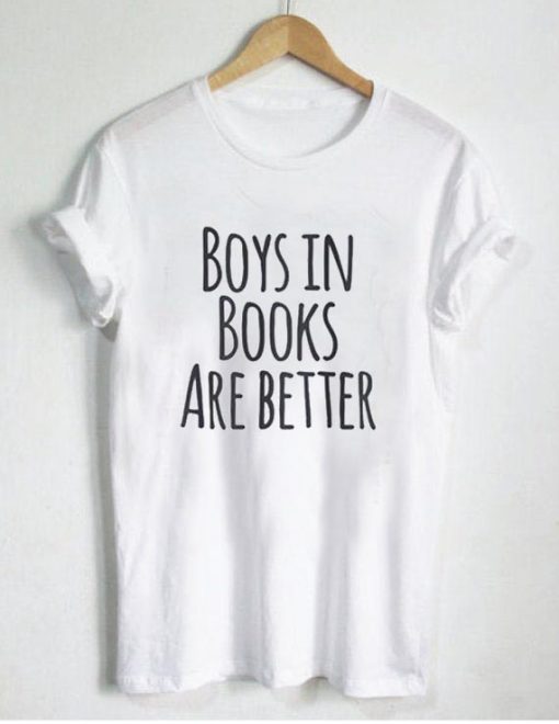 boys in books are better T Shirt Size S,M,L,XL,2XL,3XL