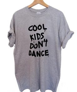 cool Kids Don't Dance T Shirt Size S,M,L,XL,2XL,3XL