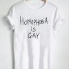 homophobia is gay T Shirt Size S,M,L,XL,2XL,3XL