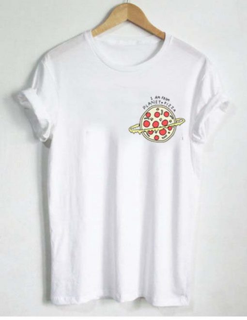i am from planet pizza T Shirt Size S,M,L,XL,2XL,3XL