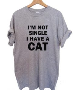 i'm not single i have a cat T Shirt Size S,M,L,XL,2XL,3XL