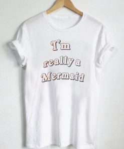 i'm really a mermaid T Shirt Size S,M,L,XL,2XL,3XL