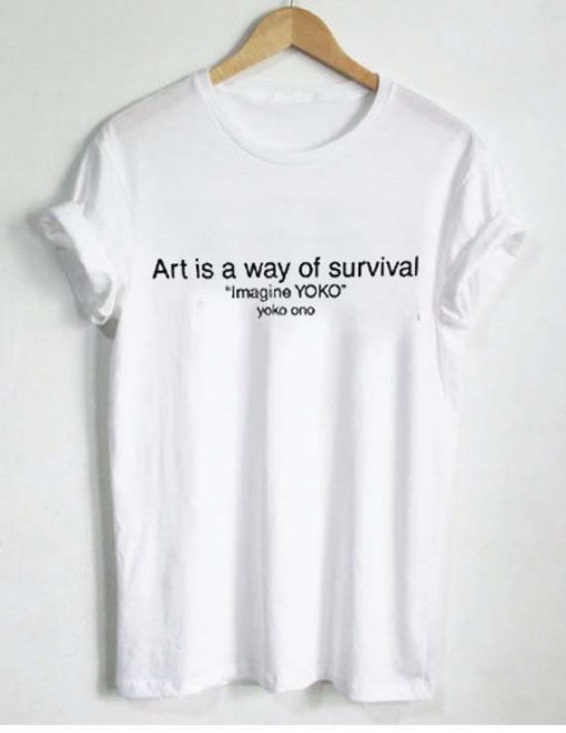 art is a way of survival T Shirt Size S,M,L,XL,2XL,3XL