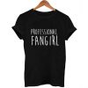 professional fan girl T Shirt Size S,M,L,XL,2XL,3XL