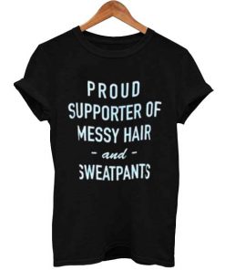 proud supporter of messy hair T Shirt Size S,M,L,XL,2XL,3XL