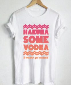 hakuna some vodka T Shirt Size S,M,L,XL,2XL,3XL