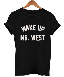 wake up mr west T Shirt Size S,M,L,XL,2XL,3XL