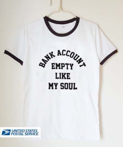 bank account empty like my soul unisex ringer tshirt