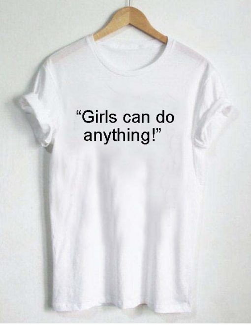 girls can do anything T Shirt Size S,M,L,XL,2XL,3XL