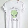 i don't believe in humans T Shirt Size S,M,L,XL,2XL,3XL