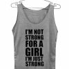 i'm not strong for a girl Adult tank top men and women