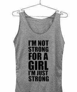 i'm not strong for a girl Adult tank top men and women