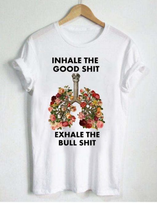 inhale the good shit exhale the bull shit