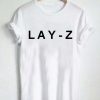 LAY-Z T Shirt Size S,M,L,XL,2XL,3XL