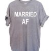 married af T Shirt Size S,M,L,XL,2XL,3XL