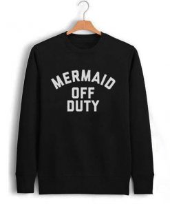 mermaid off duty Unisex Sweatshirts