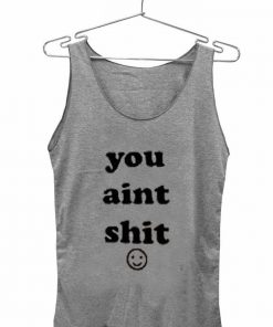 you aint shit Adult tank top men and women