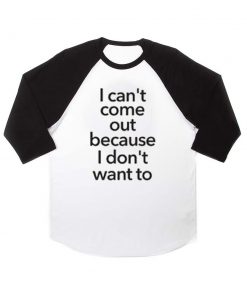 i can't come out quote raglan unisex tee shirt for adult men and women