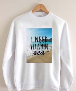 i need vitamin sea Unisex Sweatshirts