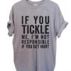 if you tickle quotes T Shirt Size XS,S,M,L,XL,2XL,3XL