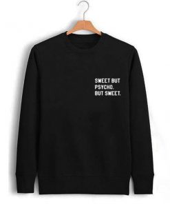 sweet but psycho but sweet Unisex Sweatshirts