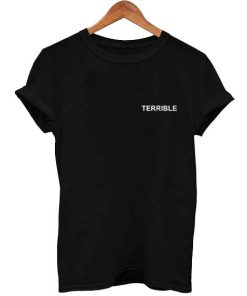 terrible T Shirt Size XS,S,M,L,XL,2XL,3XL