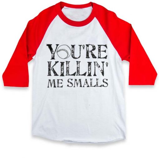 you're killin' me smalls raglan unisex tee shirt for adult men and women