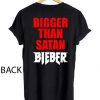 bigger than satan bieber T Shirt Size XS,S,M,L,XL,2XL,3XL
