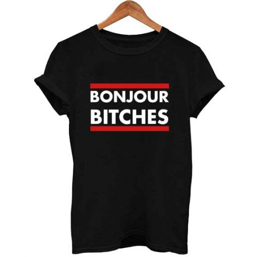 bonjour bitches T Shirt Size XS,S,M,L,XL,2XL,3XL