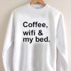 cofee wifi and my bed Unisex Sweatshirts