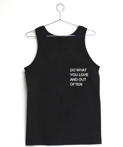 do what you love and out often Adult tank top men and women